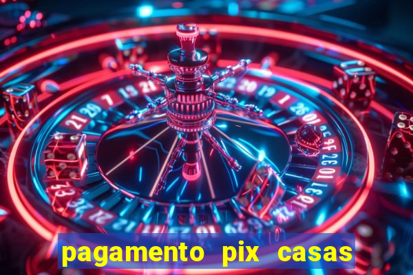 pagamento pix casas bahia demora